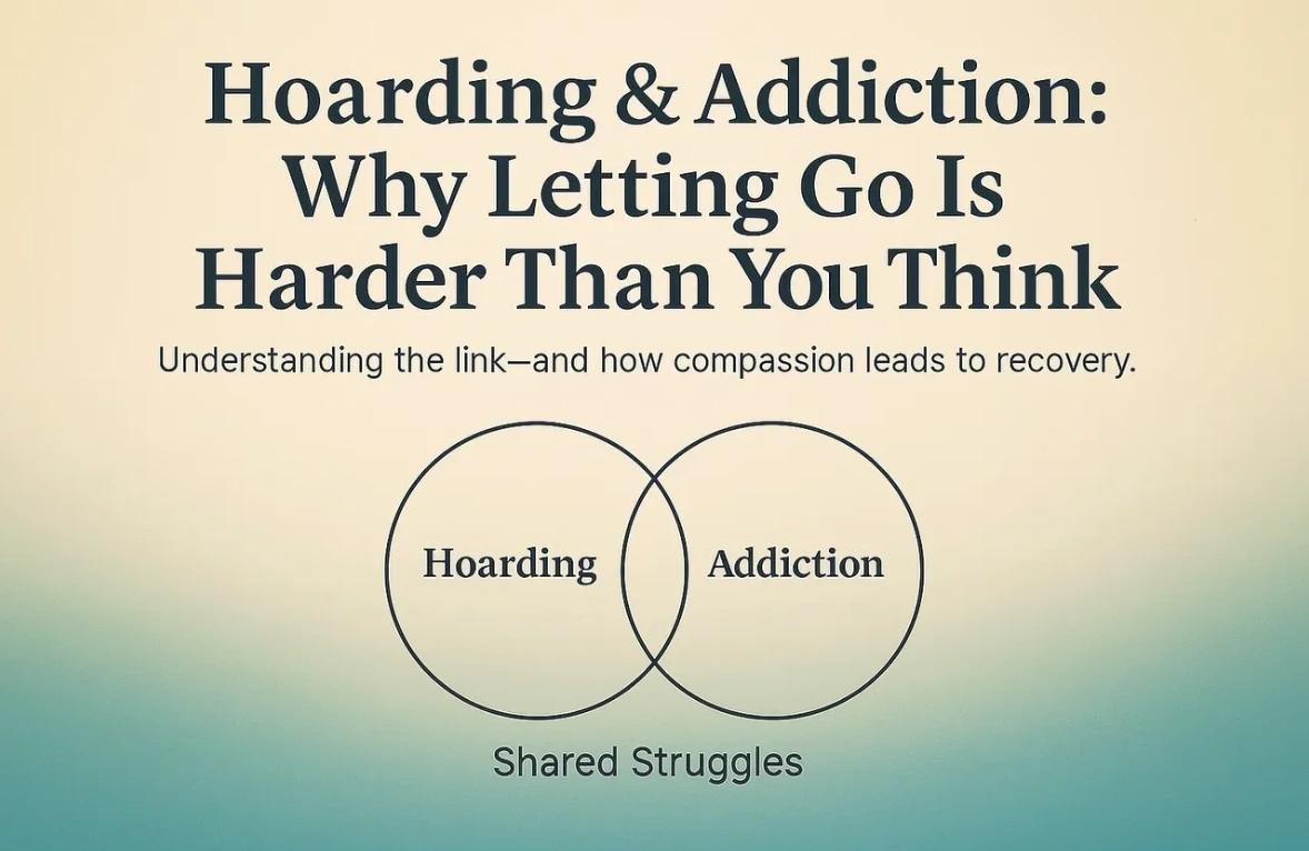 Hoarding and Addiction: Why Letting Go Is Harder Than You Think